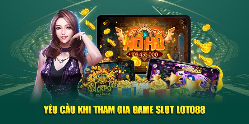 Yêu cầu khi tham gia game slot 